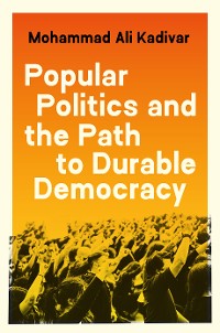 Cover Popular Politics and the Path to Durable Democracy