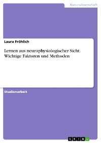 Cover Lernen aus neurophysiologischer Sicht. Wichtige Faktoren und Methoden