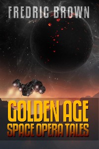 Cover Fredric Brown: Golden Age Space Opera Tales