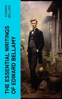 Cover The Essential Writings of Edward Bellamy