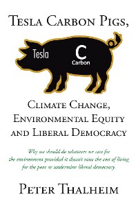 Cover Tesla Carbon Pigs, Climate Change, Environmental Equity and Liberal Democracy