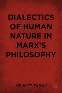 Cover Dialectics of Human Nature in Marx's Philosophy