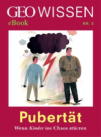 Cover Pubertät: Wenn Kinder ins Chaos stürzen (GEO Wissen eBook Nr. 3)