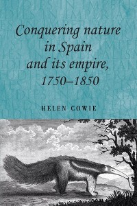 Cover Conquering nature in Spain and its empire, 1750–1850
