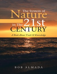 Cover System of Nature In the 21st Century: A Book About Truth & Knowledge