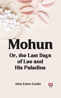 Cover Mohun Or, the Last Days of Lee and His Paladins