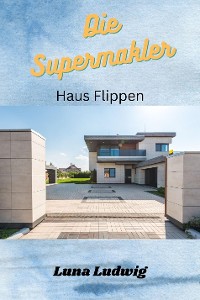 Cover Die Supermakler Haus flippen