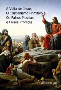 Cover A Volta De Jesus, O Cristianismo Primitivo E Falsos Messias E Falsos Profetas