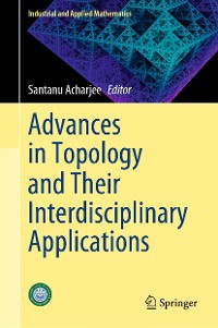 Cover Advances in Topology and Their Interdisciplinary Applications