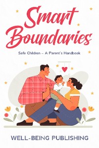 Cover Smart Boundaries: Safe Children – A Parent's Handbook