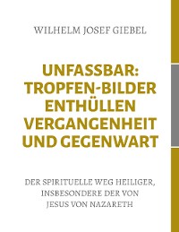 Cover Unfassbar: Tropfen-Bilder enthüllen Vergangenheit und Gegenwart
