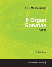 Cover 6 Organ Sonatas Op.65 - For Solo Organ