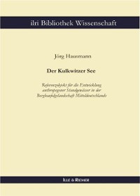 Cover Der Kulkwitzer See - Referenzobjekt für die Entwicklung anthropogener Standgewässer in der Bergbaufolgelandschaft Mitteldeutschlands