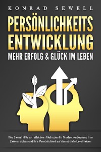 Cover PERSÖNLICHKEITSENTWICKLUNG - Mehr Erfolg & Glück im Leben: Wie Sie mit Hilfe von effektiven Methoden Ihr Mindset verbessern, Ihre Ziele erreichen und Ihre Persönlichkeit auf das nächste Level heben