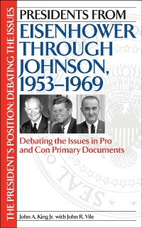 Cover Presidents from Eisenhower through Johnson, 1953-1969: Debating the Issues in Pro and Con Primary Documents