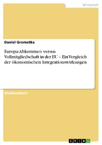 Cover Europa-Abkommen versus Vollmitgliedschaft in der EU – Ein Vergleich der ökonomischen Integrationswirkungen