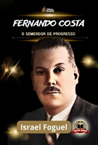 Cover Fernando Costa: O Semeador De Progresso