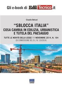 Cover Sblocca Italia. Cosa cambia in edilizia, urbanistica e tutela del paesaggio