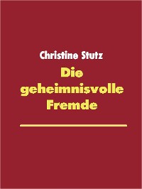 Cover Die geheimnisvolle Fremde