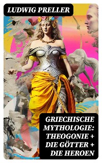Cover Griechische Mythologie: Theogonie + Die Götter + Die Heroen