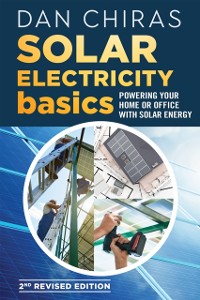 Cover Solar Electricity Basics : Powering Your Home or Office with Solar Energy