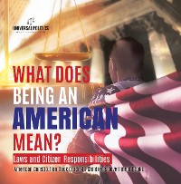Cover What Does Being an American Mean? Laws and Citizen Responsibilities | American Constitution Book Grade 4 | Children's Government Books