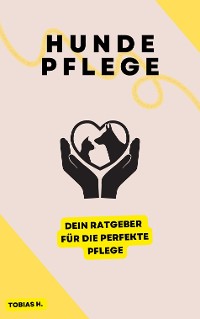 Cover Hundepflege - dein Ratgeber für die perfekte Pflege