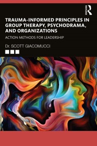 Cover Trauma-Informed Principles in Group Therapy, Psychodrama, and Organizations