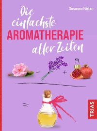 Cover Die einfachste Aromatherapie aller Zeiten