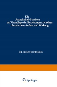 Cover Die Arzneimittel-Synthese auf Grundlage der Beziehungen Zwischen Chemischem Aufbau und Wirkung