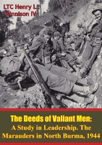 Cover Deeds Of Valiant Men: A Study In Leadership. The Marauders In North Burma, 1944