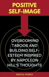 Cover Positive Self-Image - Overcoming Taboos and Building Self-Esteem inspired by Napoleon Hill's Thoughts