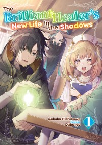 Cover The Brilliant Healer's New Life in the Shadows: Volume 1