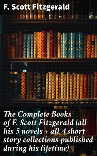 Cover The Complete Books of F. Scott Fitzgerald (all his 5 novels + all 4 short story collections published during his lifetime)
