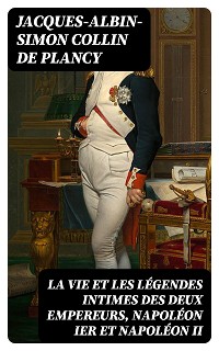 Cover La vie et les légendes intimes des deux empereurs, Napoléon Ier et Napoléon II