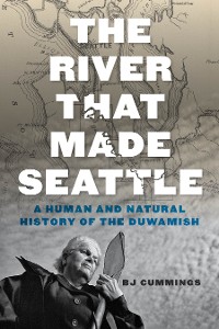 Cover The River That Made Seattle