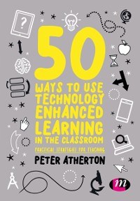 Cover 50 Ways to Use Technology Enhanced Learning in the Classroom