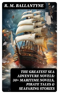 Cover The Greatest Sea Adventure Novels: 30+ Maritime Novels, Pirate Tales & Seafaring Stories