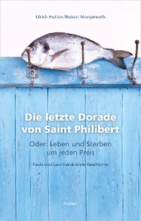 Cover Die letzte Dorade von Saint Philibert oder: Leben und Sterben um jeden Preis