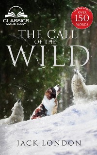 Cover The Call of the Wild - Unabridged with Full Glossary, Historic Orientation, Character and Location Guide