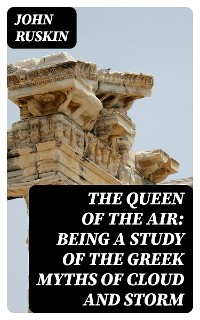 Cover The Queen of the Air: Being a Study of the Greek Myths of Cloud and Storm