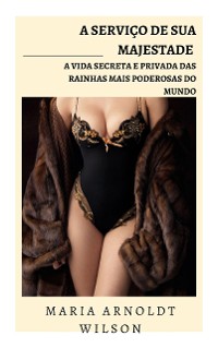 Cover A serviço de Sua Majestade: a vida secreta e privada das rainhas mais poderosas do mundo