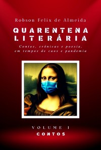 Cover Quarentena Literária - Contos, Crônicas E Poesia, Em Tempos De Caos E Pandemia - Volume 1 - Contos