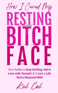 Cover How I Cured My Resting Bitch Face