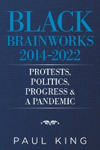 Cover Black Brainworks 2014-2022: Protests, Politics, Progress & a Pandemic