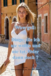 Cover Wow geil: Dinge, die ich nie wollte und nie tat, Oder dann doch ?