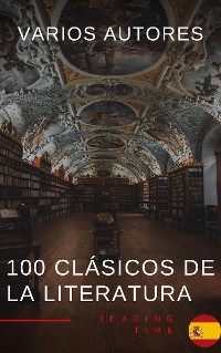 Cover 100 Clásicos de la Literatura - La Colección Definitiva de Obras Maestras en Español para Lectores Apasionados