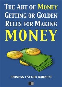 Cover The Art of Money Getting or Golden Rules for making Money