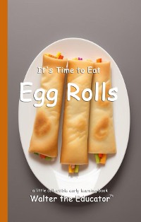 Cover It's Time to Eat Egg Rolls