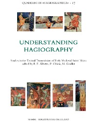 Cover Understanding Hagiography. Studies in the Textual Transmission of Early Medieval Saints’ Lives